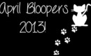 April 2013 Bloopers!