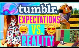 Expectations Vs Reality: TUMBLR INSPIRED!