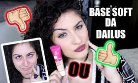 Base Líquida Soft da Dailus Nova formula - Resenha com Updates!!