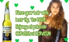 Rinse your hair with beer tip, Yes BEER. Enjuaga el pelo con CERVESA si CERVESA!