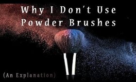 Why I Don't Use Powder Brushes (An Explanation)