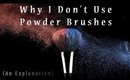 Why I Don't Use Powder Brushes (An Explanation)
