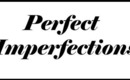 My PERFECT Imperfections