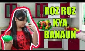 Roz Roz Kya Banaun- Indian Kitchen Routine | SuperPrincessjo