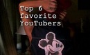 Top 6 Favorite YouTubers