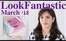 LookFantastic Beauty Box March 2018 Review, Unboxing, Contents