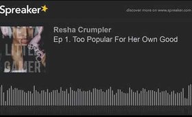 Ep 1. Too Popular For Her Own Good (made with Spreaker)