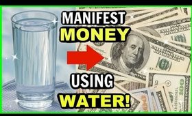 USING WATER TO MANIFEST MONEY! HOW TO USE THE LAW OF ATTRACTION TO ATTRACT MONEY!