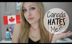 CANADA HATES ME?!