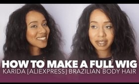 How to Make a Full Wig w/ No Leave Out [Karida AliExpress Brazilian Body Wave]