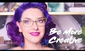 4 WAYS TO BE MORE CREATIVE | FANCY IN FOUR