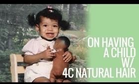 On: Having Child w/ 4C (Unmanageable) Natural Hair