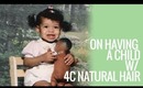 On: Having Child w/ 4C (Unmanageable) Natural Hair