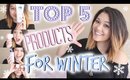 Top 5 Must Have Products For Winter