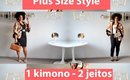 Estilo Plus Size: 1 kimono - 2 looks