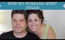 I Turned My Husband Vegan?!