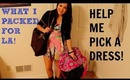 WHAT I PACKED FOR LA & HELP ME PICK A DRESS!