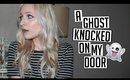 A GHOST KNOCKED ON MY DOOR