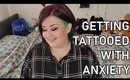 Getting Tattoos When You Have Anxiety