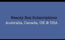 Beauty Box Subscriptions (Australia, Canada, UK & USA)