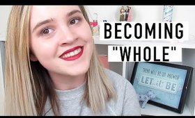 Becoming "Whole" | Self Love 101