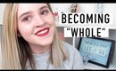 Becoming "Whole" | Self Love 101