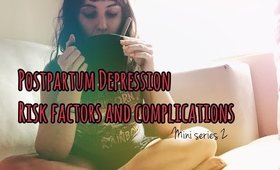 Pospartum Depression //mini series 2 Risk Factors and Complications