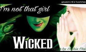 Wicked - I'm not that girl || Cover by Sophie Claire