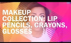 Makeup Collection: Lip Pencils, Crayons, Glosses