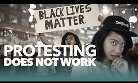 Protesting Does Not Work #BlackLivesMatter