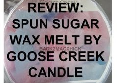 REVIEW : SPUN SUGAR WAX MELT BY GOOSE CREEK CANDLE