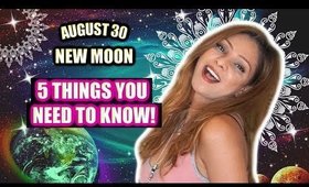 NEW MOON AUGUST 30 │ 5 THINGS YOU NEED TO KNOW TO GET READY!!