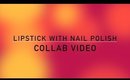 LIPSTICKS WITH NAIL POLISH COLLAB VIDEO WITH POLISHED 24/7