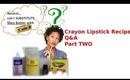 Crayon Lipstick Recipe FAQ Pt 2