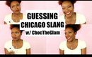 GUESSING CHICAGO SLANG W/ CHOCTHEGLAM│Tamekans