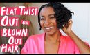 FLAT TWIST OUT ON BLOWN OUT NATURAL HAIR