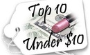 ♡ Top 10 under $10 !