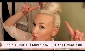 HAIR TUTORIAL | Easy Top Knot Wrap Bun