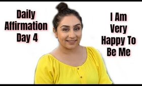 Daily Affirmations | I am very happy to be me | Day 4