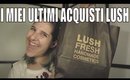 #HAUL - 🌸I miei ultimi acquisti Lush!🌸 || My Joyful Living