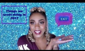 THINGS WE ARENT DOING IN 2017 (RANT) SYMONE/SPEAKS