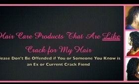 Hair Care: Products That Are Like Crack for My Hair