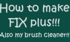 Fix plus and brush cleaner how to and recipes!!!
