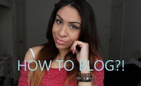 BLOGGING ADVICE || HOW TO BLOG?!