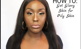 How to: Achieve Glowy Makeup for Oily Skin