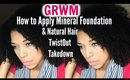 GRWM | Simple Twist Out Routine +  How to Apply Mineral Foundation