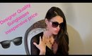 DESIGNER  QUALITY SUNGLASSES FOR LOW PRICE | REVIEW