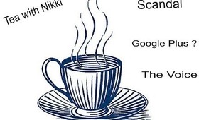 Tea with Nikki | Ep  1 (Scandal, Google Plus and more)