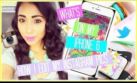 What's on my iPhone 6 & How I Edit My Instagram Pics!