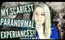 Paranormal STORY TIME | My SCARIEST Paranormal Experiences!!
